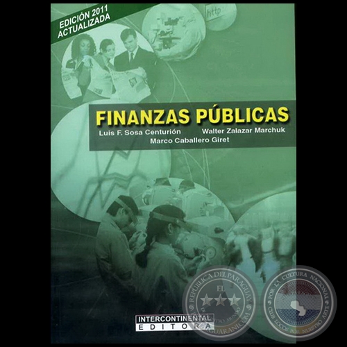 FINANZAS PÚBLICAS - Edición 2011 - Autores: LUIS FERNANDO SOSA CENTURIÓN; WALTER ZALAZAR MARCHUK; MARCO CABALLERO GIRET - Año 2011